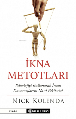 İkna Metotları;Psikolojiyi Kullanarak İnsan Davranışlarını Nasıl Etkileriz?