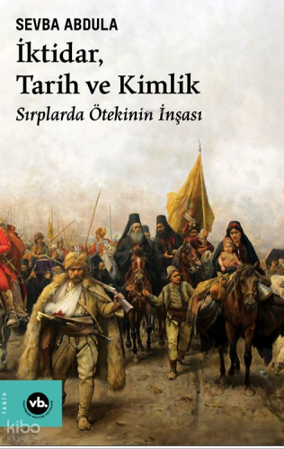 İktidar, Tarih ve Kimlik ;Sırplarda Ötekinin İnşası