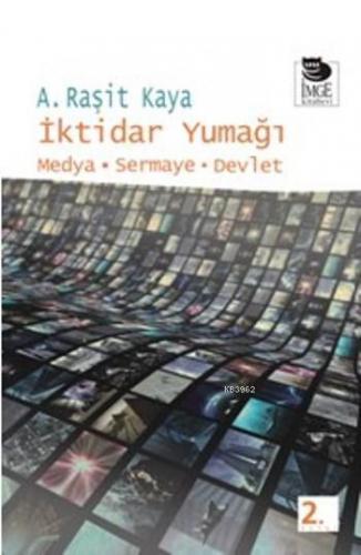 İktidar Yumağı -  Medya - Sermaye - Devlet