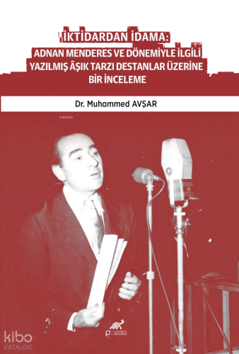 İktidardan İdama ;Adnan Menderes ve Dönemiyle İlgili Yazılmış Aşık Tarzı Destanlar Üzerine Bir İnceleme (1950-1961)