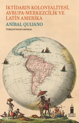 İktidarın Kolonyalitesi, Avrupa - Merkezcilik ve Latin Amerika