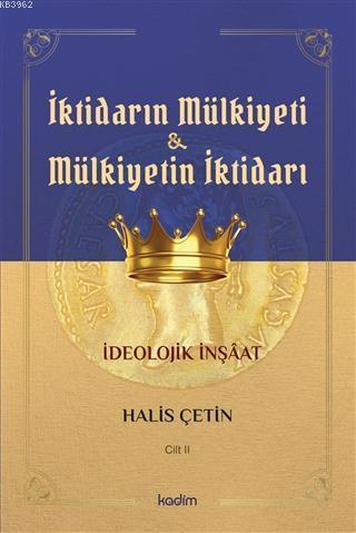 İktidarın Mulkiyeti ve Mülkiyetin İktidarı Cilt II; İdeolojik İnşaat
