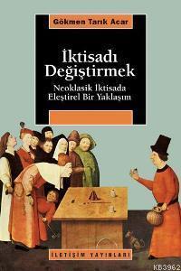 İktisadı Değiştirmek; Neoklasik İktisada Eleştirel Bir Yaklaşım