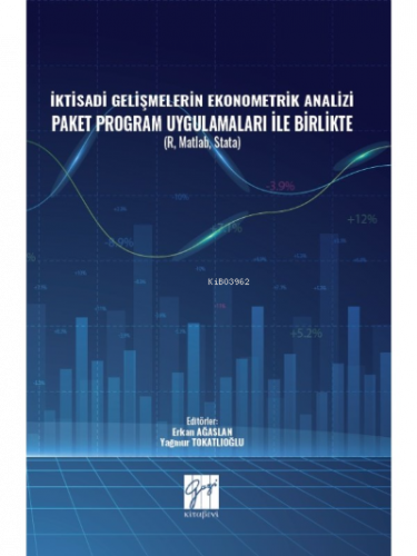 İktisadi Gelişmelerin Ekonometrik Analizi Paket Program Uygulamaları İle Birlikte ( R, Matlab, Stata )