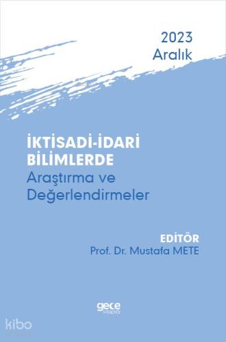 İktisadi – İdari Bilimlerde Araştırma ve Değerlendirmeler - Aralık 2023