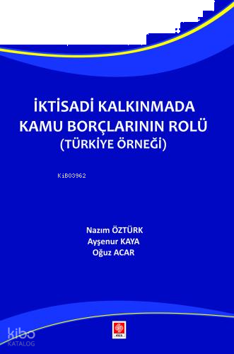İktisadi Kalkınmada Kamu Borçlarının Rolü ( Türkiye Örneği )