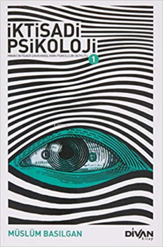 İktisadi Psikoloji 1;Mikro İktisadi Davranışların Psikolojik Boyutu
