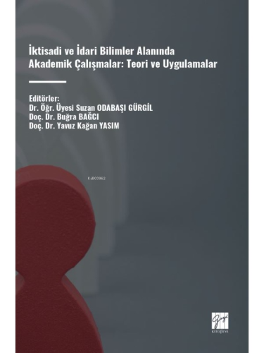 İktisadi Ve İdari Bilimler Alanında Akademik Çalışmalar: Teori ve Uygulamalar