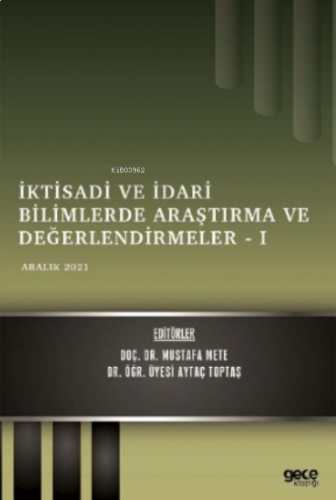İktisadi ve İdari Bilimlerde Araştırma ve Değerlendirmeler – I;Aralık 2021