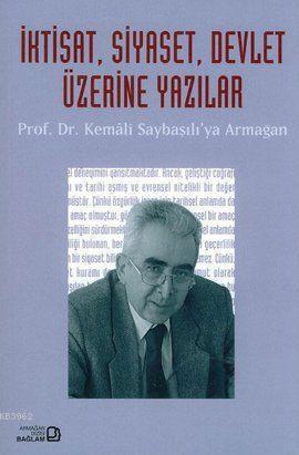 İktisat, Siyaset, Devlet Üzerine Yazılar; Prof. Dr. Kemali Saybaşılı'ya Armağan