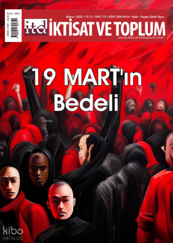 İktisat ve Toplum Dergisi 175. Sayı Mayıs 2025 19 Mart’ın Bedeli