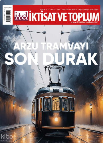 İktisat ve Toplum Dergisi 179. Sayı - Arzu Tramvayı Son Durak