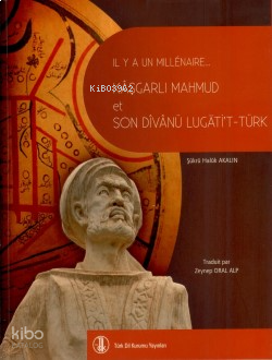 Il Y A Un Millénaire Kâşgarlı Mahmud et Son Dîvânü Lügâti’t-Türk