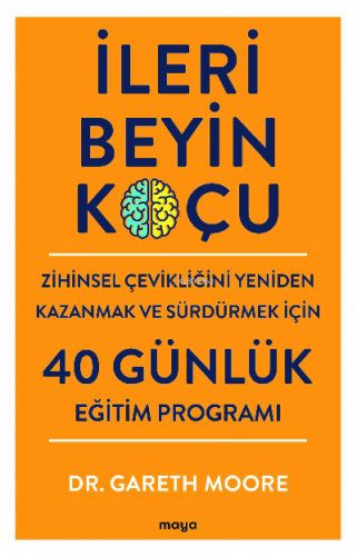 İleri Beyin Koçu;Zihinsel Çevikliğini Yeniden Kazanmak ve Sürdürmek İçin 40 Günlük Eğitim Programı