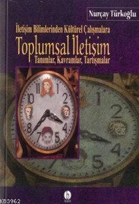 İletişim Bilimlerinden Kültürel Çalışmalara| Toplumsal İletişim; Tanımlar Kavramlar Tartışmalar