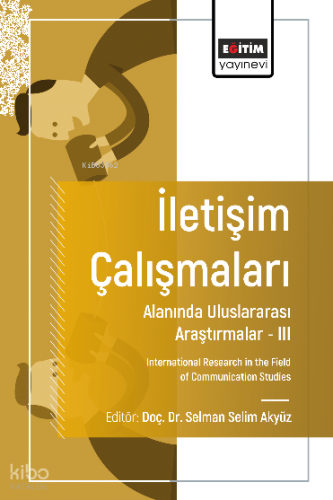 İletişim Çalışmaları Alanında Uluslararası Araştırmalar – III;International Research in the Field of Communication Studies