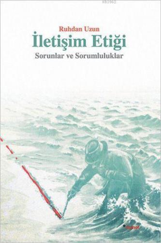 İletişim Etiği; Sorunlar ve Sorumluluklar