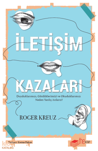 İletişim Kazaları ;Duyduklarımızı, Gördüklerimizi ve Okuduklarımızı Neden Yanlış Anlarız?