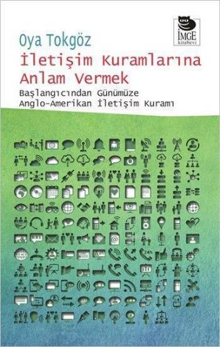 İletişim Kuramlarına Anlam Vermek; Başlangıcından Günümüze Anglo-Amerikan İletişim Kuramı