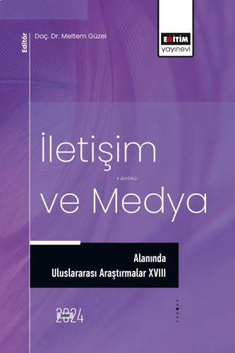 İletişim ve Medya Alanında Uluslararası Araştırmalar XVIII