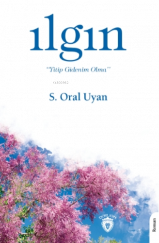 Ilgın "yitip Gidenim Olma”