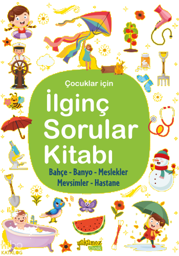 İlginç Sorular Kitabı - 4;Bahçe - Banyo - Meslekler - Mevsimler - Hastane
