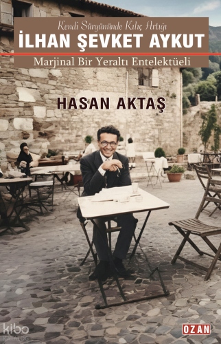 İlhan Şevket Aykut - Marjinal Bir Yeraltı Entelektüeli