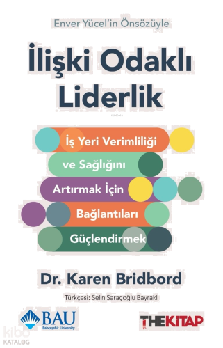İlişki Odaklı Liderlik;İş Yeri Verimliliği ve Sağlığını Artırmak için Bağlantıları Güçlendirmek