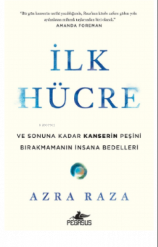 İlk Hücre: ve Sonuna Kadar Kanserin Peşini Bırakmamanın İnsana Bedelleri