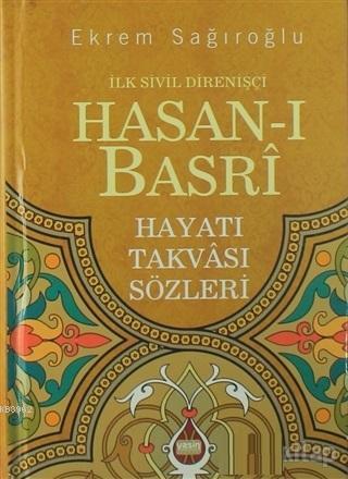 İlk Sivil Direnişçi Hasanı Basri; Hayatı Takvası Sözleri