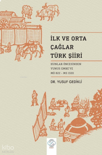 İlk ve Orta Çağ Türk Şiiri;Hunlar Öncesinden Yunus Emre'ye (MÖ 822 - MS 1320)
