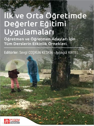 İlk ve Orta Öğretimde Değerler Eğitimi Uygulamaları;Öğretmen ve Öğretmen Adayları İçin Tüm Derslerin Etkinlik Örnekleri