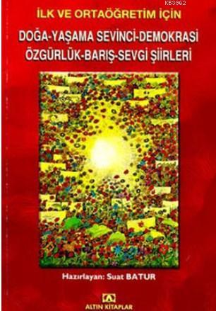 İlk ve Ortaöğretim İçin Doğa-Yaşama Sevinci-Demokrasi-Özgürlük-Barış-Sevgi Şiirleri
