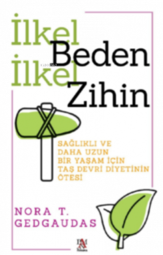 İlkel Beden İlkel Zihin ;Sağlıklı ve Daha Uzun Bir Yaşam İçin Taş Devri Diyetinin Ötesi