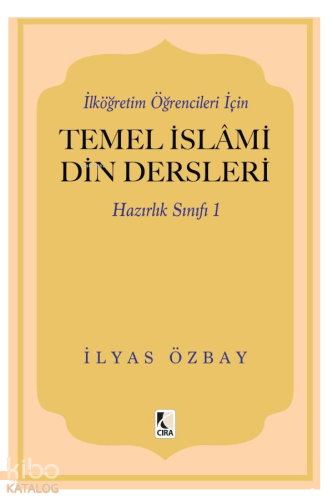 İlköğretim Öğrencileri İçin Temel İslami Din Dersleri - Hazırlık Sınıfı 1