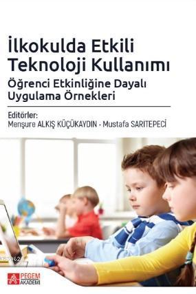 İlkokulda Etkili Teknoloji Kullanımı: Öğrenci Etkinliğine Dayalı Uygulama Örnekleri