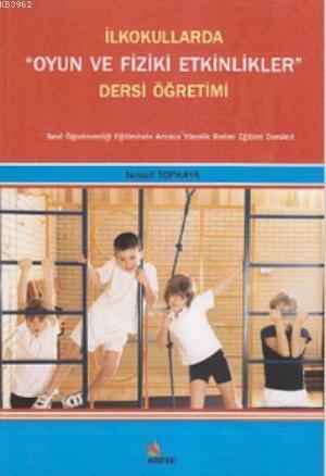 İlkokullarda Oyun ve Fiziki Etkinlikler Dersi Öğretimi; Sınıf Öğretmenliği Eğitiminde Amaca Yönelik Beden Eğitimi Dersleri