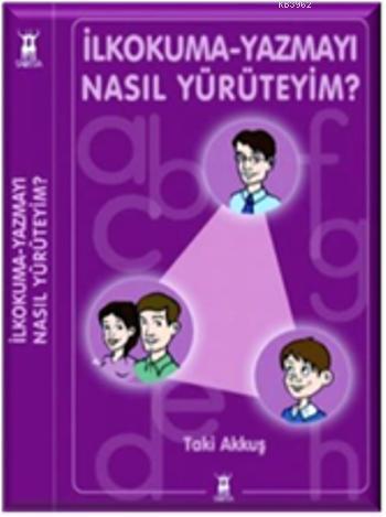 İlkokuma-Yazmayı Nasıl Yürüteyim?