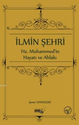 İlmin Şehri; Hz.Muhammed'in Hayatı ve Ahlakı