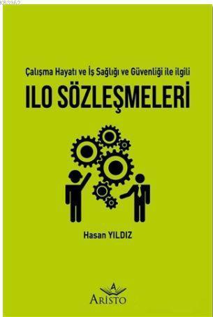 ILO Sözleşmeleri - Çalışma Hayatı ve İş Sağlığı ve Güvenliği İle İlgili