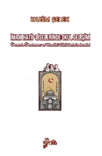 İmam Hatip Liselerinde Okul Gelişimi;Öğrenci, Öğretmen ve Yönetici Görüşlerinin Analizi