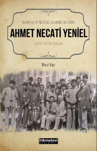 İmam Hatip Nesline Adanmış Bir Ömür Ahmet Necati Yeniel Hayatı ve Hatıraları