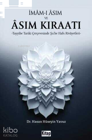 İmam-ı Asım ve Asım Kıraatı;Tayyibe Tariki Çerçevesinde Şu'be Hafs Rivayetleri