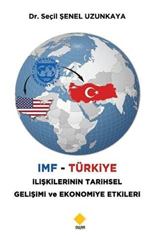 IMF - Türkiye İlişkilerinin Tarihsel Gelişimi ve Ekonomiye Etkileri