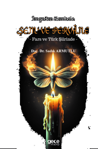 İmgeden Sembole Şem' ve Pervâne;- Fars ve Türk Şiirinde -
