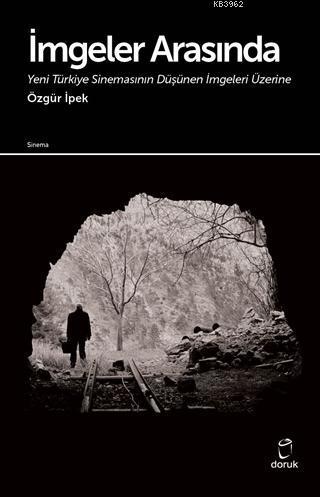 İmgeler Arasında Yeni Türkiye Sinemasının Düşünen İmgeleri Üzerine