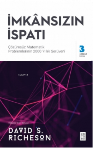 İmkânsızın İspatı;Çözülemeyen Matematik Problemlerinin 2000 Yıllık Serüveni