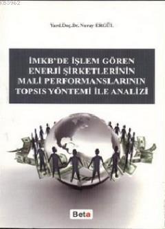İmkb'de İşlem Gören Enerji Şirketlerinin Mali Performanslarının Topsıs Yöntemi ile Analizi