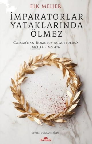 İmparatorlar Yataklarında Ölmez - Caesar'dan Romulus Augustulus'a MÖ 44-MS 476