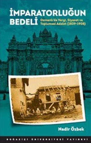 İmparatorluğun Bedeli; Osmanlı'da Vergi Siyaset ve Toplumsal Adalet (1839-1908)